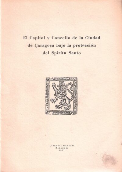 EL CAPITOL Y CONCELLO DE LA CIUDAD DE ÇARAGOÇA BAJO LA PROTECCIÓN DEL SPÍRITU SANTO