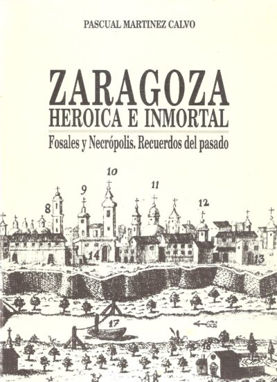 ZARAGOZA HEROICA E INMORTAL. FOSALES Y NECRÓPOLIS. RECUERDOS DEL PASADO