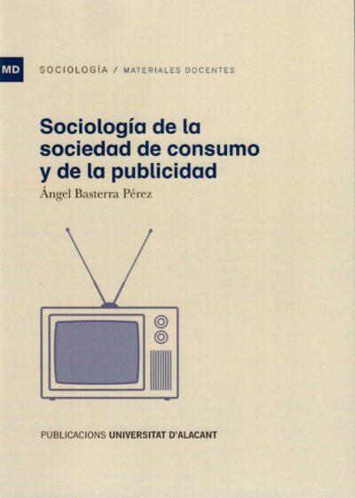 SOCIOLOGÍA DE LA SOCIEDAD DE CONSUMO Y DE LA PUBLICIDAD