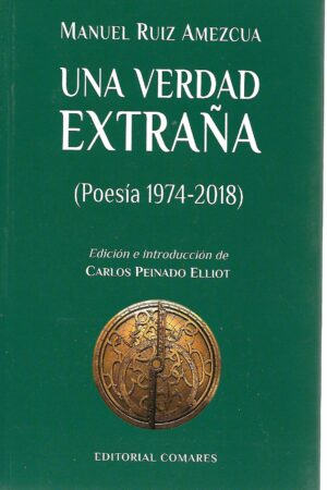 UNA VERDAD EXTRAÑA. (Poesía 1974-2018)