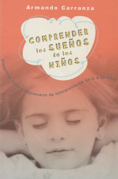 Comprender los sueños de los niños. Preguntas clave y diccionario de la interpretación de 0 a 12 años..