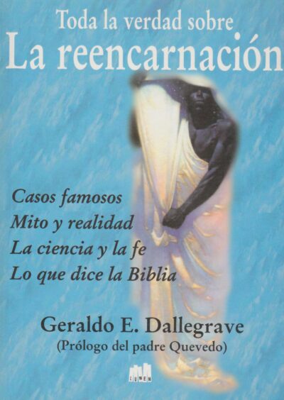 Toda la verdad sobre la reencarnación. Casos famosos. Mito y realidad. La ciencia y la fe. Lo que dice la Biblia..