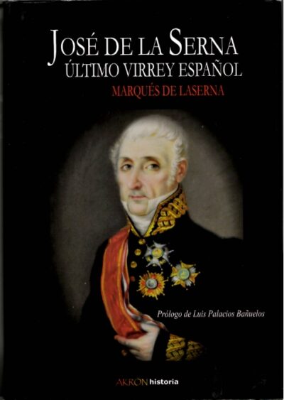 JOSÉ DE LA SERNA ÚLTIMO VIRREY ESPAÑOL