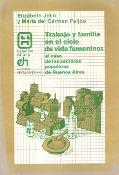 TRABAJO Y FAMILIA EN EL CICLO DE VIDA FEMENINO: EL CASO DE LOS SECTORES POPULARES DE BUENOS AIRES.