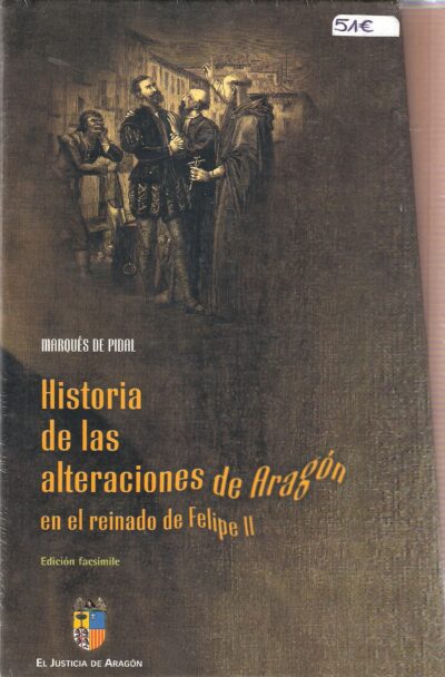 HISTORIA DE LAS ALTERACIONES DE ARAGÓN EN EL REINADO DE FELIPE II.