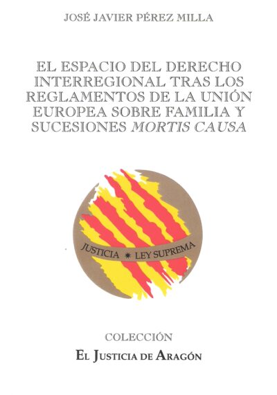 EL ESPACIO DEL DERECHO INTERREGIONAL TRAS LOS REGLAMENTOS DE LA UNIÓN EUROPEA SOBRE FAMILIA Y SUCESIONES MORTIS CAUSA.