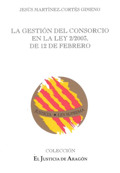 LA GESTIÓN DEL CONSORCIO EN LA LEY 2/2003, DE 12 DE FEBRERO.