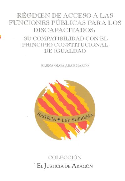 RÉGIMEN DE ACCESO A LAS FUNCIONES PÚBLICAS PARA LOS DISCAPACITADOS: SU COMPATIBILIDAD CON EL PRINCIPIO CONSTITUCIONAL DE IGUALDAD.