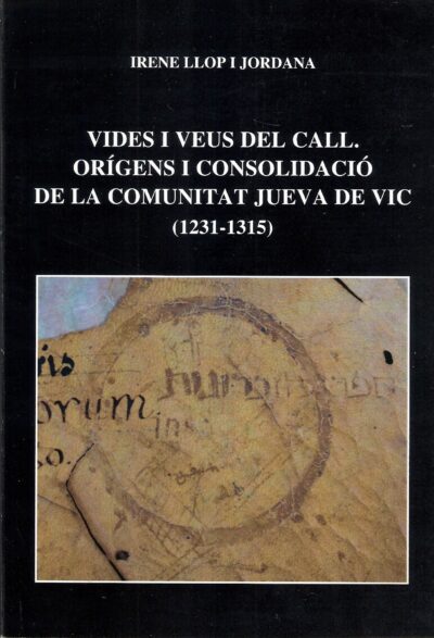 VIDES I VEUS DEL CALL. ORÍGENS I CONSOLIDACIÓ DE LA COMUNITAT JUEVA DE VIC (1231-1315)