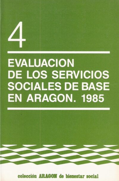 EVALUACIÓN DE LOS SERVICIOS SOCIALES DE BASE EN ARAGÓN. 1985