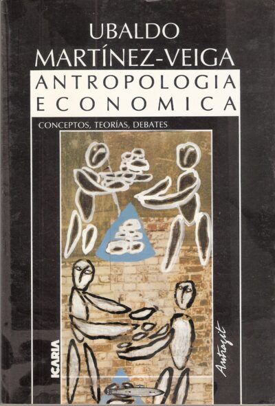 ANTROPOLOGÍA ECONÓMICA. CONCEPTOS, TEORÍAS, DEBATES