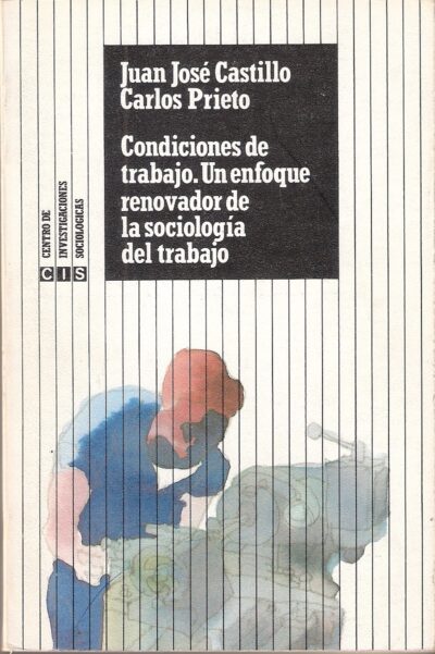 CONDICIONES DE TRABAJO. UN ENFOQUE RENOVADOR DE LA SOCIOLOGÍA DEL TRABAJO.