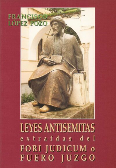 LEYES ANTISEMITAS EXTRAÍDAS DEL FORI JUDICUM O FUERO JUZGO..