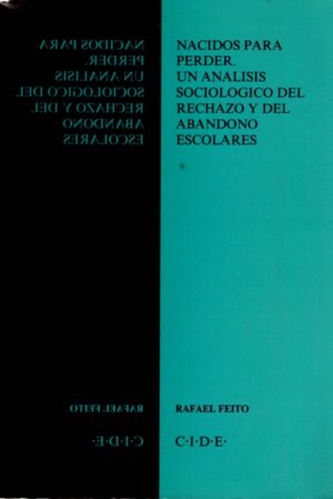 NACIDOS PARA PERDER. UN ANALISIS SOCIOLOGICO DEL RECHAZO Y DEL ABANDONO ESCOLARES