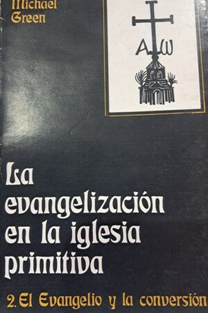 LA EVANGELIZACIÓN DE LA IGLESIA PRIMITIVA 2: EL EVANGELIO Y LA CONVERSIÓN..