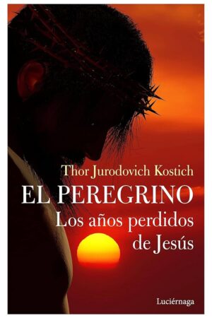EL PEREGRINO: LOS AÑOS PERDIDOS DE JESÚS..