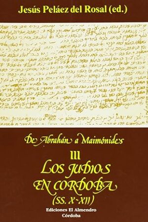 LOS JUDÍOS EN CÓRDOBA ss. X-XII. De Abraham a Maimónides III..