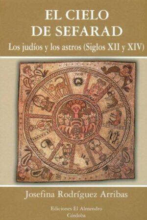 EL CIELO DE SEFARAD: LOS JUDÍOS Y LOS ASTROS (SIGLOS XII Y XIV)
