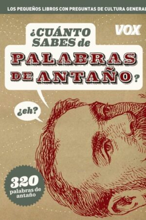¿CUÁNTO SABES DE PALABRAS DE ANTAÑO?..