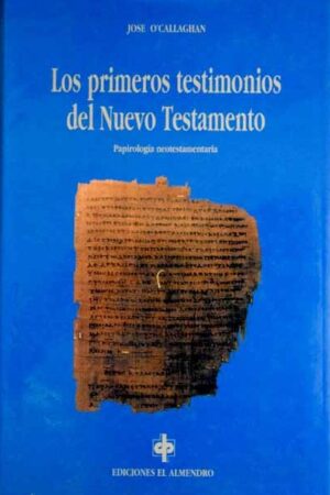 LOS PRIMEROS TESTIMONIOS DEL NUEVO TESTAMENTO: PAPIROLOGÍA NEOTESTAMENTARIA..