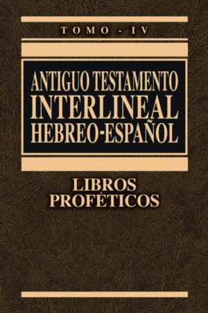 ANTIGUO TESTAMENTO INTERLINEAL HEBREO-ESPAÑOL - VOLUMEN IV..