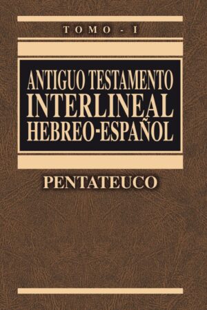 ANTIGUO TESTAMENTO INTERLINEAL HEBREO-ESPAÑOL - VOLUMEN I..
