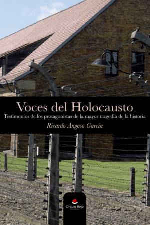 VOCES DEL HOLOCAUSTO: TESTIMONIOS DE LOS PROTAGONISTAS DE LA MAYOR TRAGEDIA DE LA HISTORIA..