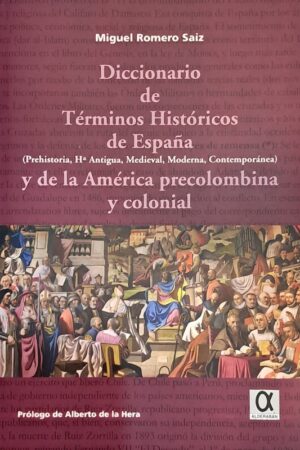 DICCIONARIO DE TÉRMINOS HISTÓRICOS DE ESPAÑA Y DE LA AMÉRICA PRECOLOMBINA Y COLONIAL..