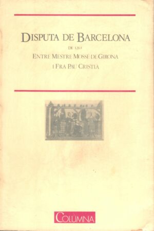 DISPUTA DE BARCELONA DE 1263. ENTRE MESTRE MOSSÉ DE GIRONA I FRA PAU CRISTIÀ
