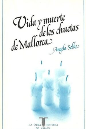 VIDA Y MUERTE DE LOS CHUETAS DE MALLORCA..