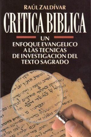 CRÍTICA BÍBLICA: UN ENFOQUE EVANGÉLICO A LAS TÉCNICAS DE INVESTIGACIÓN DEL TEXTO SAGRADO..