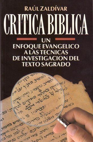 CRÍTICA BÍBLICA: UN ENFOQUE EVANGÉLICO A LAS TÉCNICAS DE INVESTIGACIÓN DEL TEXTO SAGRADO..