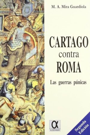 CARTAGO CONTRA ROMA: LAS GUERRAS PÚNICAS..