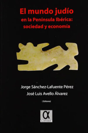 EL MUNDO JUDÍO EN LA PENÍNSULA IBÉRICA: SOCIEDAD Y ECONOMÍA..